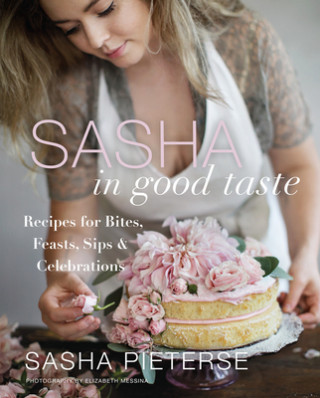 Könyv Sasha in Good Taste: Recipes for Bites, Feasts, Sips & Celebrations Sasha Pieterse