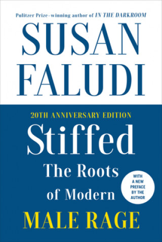 Kniha Stiffed 20th Anniversary Edition: The Roots of Modern Male Rage Susan Faludi