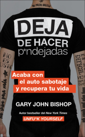 Kniha Stop Doing That Sh*t  Deja de Hacer P*ndejadas (Spanish Edition): Acaba Con El Auto Sabotaje Y Recupera Tu Vida Gary John Bishop