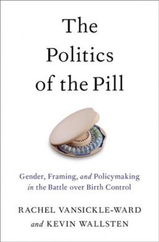 Knjiga Politics of the Pill Rachel Vansickle-Ward