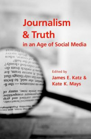 Carte Journalism and Truth in an Age of Social Media James E. Katz