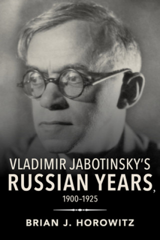 Carte Vladimir Jabotinsky's Russian Years, 1900-1925 Brian Horowitz