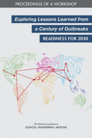 Książka Exploring Lessons Learned from a Century of Outbreaks: Readiness for 2030: Proceedings of a Workshop National Academies Of Sciences Engineeri