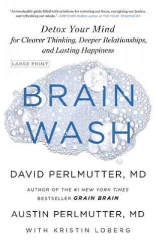Kniha Brain Wash: Detox Your Mind for Clearer Thinking, Deeper Relationships, and Lasting Happiness David Perlmutter