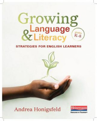 Kniha Growing Language & Literacy: Strategies for English Learners: Grades K-8 Andrea Honigsfeld