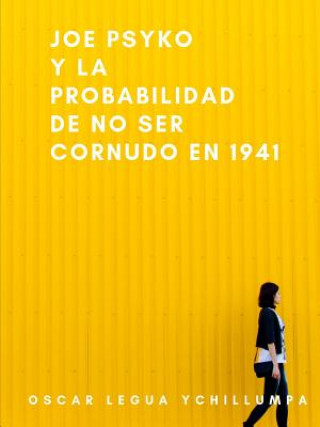 Knjiga Joe Psyko y la probabilidad de no ser cornudo en 1941 Oscar Legua Ychillumpa
