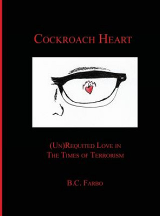 Kniha Cockroach Heart: (Un) Requited Love in The Times of Terrorism B C Farbo