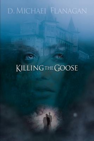 Książka KILLING THE GOOSE D. Michael Flanagan