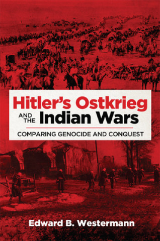 Kniha Hitler's Ostkrieg and the Indian Wars Edward B. Westermann