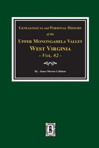 Könyv Genealogical and Personal History of Upper Monongahela Valley, West Virginia, Vol. #2 James Morton Callahan