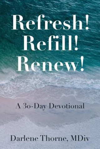 Carte Refresh! Refill! Renew!: A 30-Day Devotional Darlene L Thorne