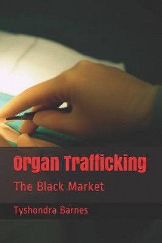 Knjiga Organ Trafficking: The Black Market Tyshondra Reneta Barnes
