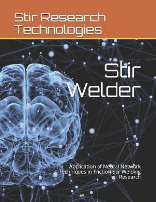 Könyv Stir Welder: Application of Neural Network Techniques in Friction Stir Welding Research Katyayani Jaiswal