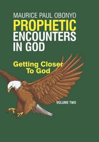 Kniha Prophetic Encounters in God: Getting Closer to God Maurice Paul Obonyo