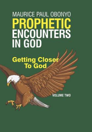 Book Prophetic Encounters in God: Getting Closer to God Maurice Paul Obonyo