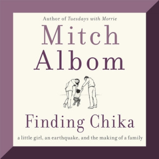 Digital Finding Chika: A Little Girl, an Earthquake, and the Making of a Family Mitch Albom