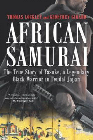 Knjiga African Samurai: The True Story of Yasuke, a Legendary Black Warrior in Feudal Japan Thomas Lockley