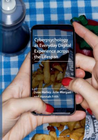 Könyv Cyberpsychology as Everyday Digital Experience across the Lifespan Dave Harley