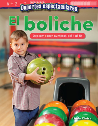 Kniha Deportes Espectaculares: El Boliche: Descomponer Números del 1 Al 10 (Specta...) Teacher Created Materials
