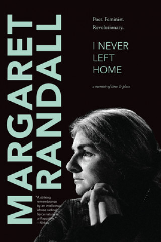 Kniha I Never Left Home Margaret Randall
