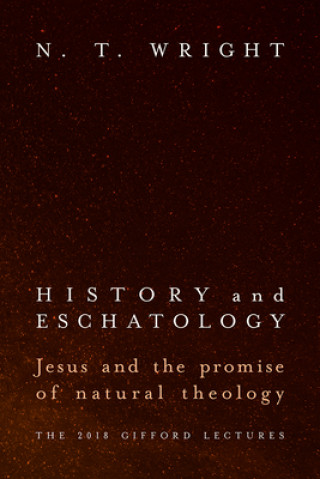 Книга History and Eschatology: Jesus and the Promise of Natural Theology N. T. Wright