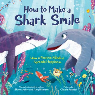 Книга How to Make a Shark Smile Shawn Achor