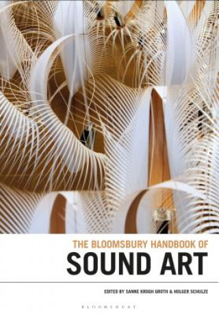 Carte Bloomsbury Handbook of Sound Art Sanne Krogh Groth