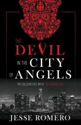 Kniha The Devil in the City of Angels: My Encounters with the Diabolical Jesse Romero