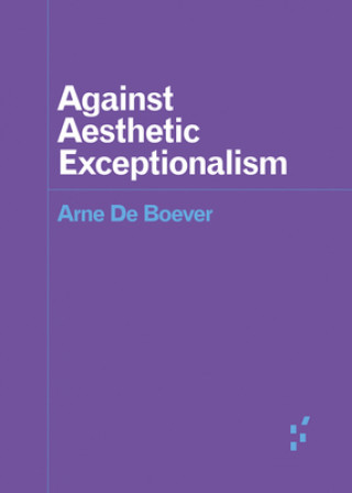 Book Against Aesthetic Exceptionalism Arne De Boever