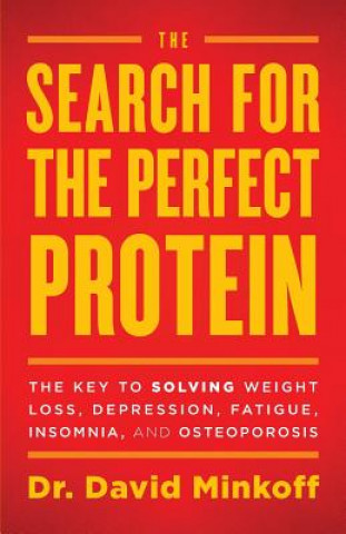 Kniha The Search for the Perfect Protein: The Key to Solving Weight Loss, Depression, Fatigue, Insomnia, and Osteoporosis Dr David Minkoff