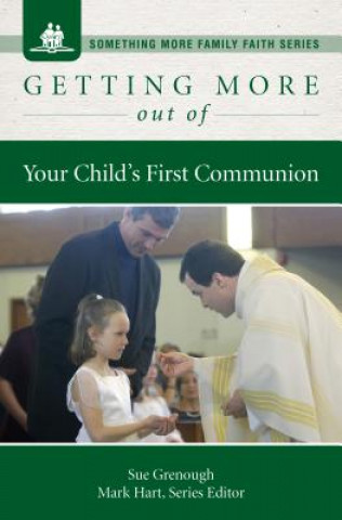 Книга Getting More Out of Your Child's First Communion Sue Grenough