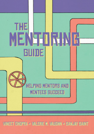 Книга The Mentoring Guide: Helping Mentors and Mentees Succeed Vineet Chopra