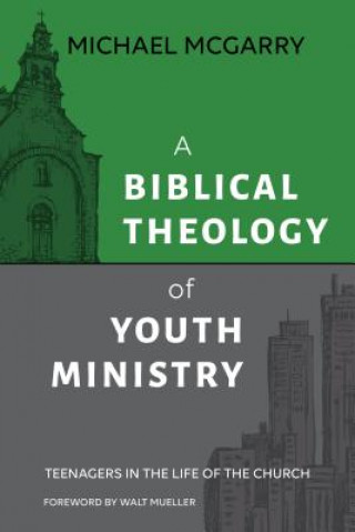 Kniha Biblical Theology of Youth Ministry Michael McGarry