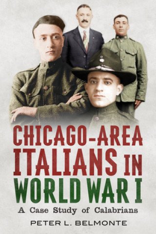 Kniha Chicago-Area Italians in World War I: A Case Study of Calabrians Peter L. Belmonte