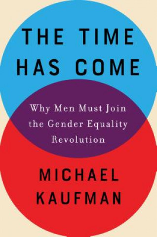 Книга The Time Has Come: Why Men Must Join the Gender Equality Revolution Michael Kaufman