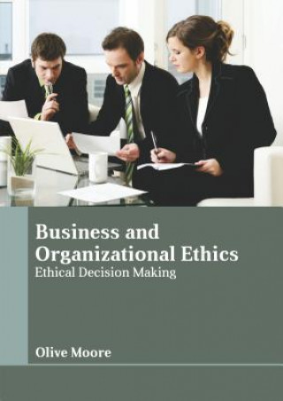 Knjiga Business and Organizational Ethics: Ethical Decision Making Olive Moore