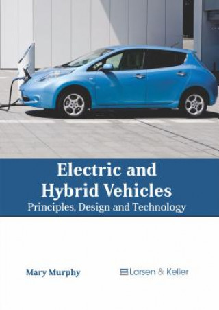 Carte Electric and Hybrid Vehicles: Principles, Design and Technology Mary Murphy