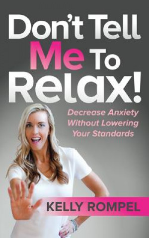 Könyv Don't Tell Me to Relax! Kelly Rompel