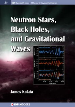 Kniha Neutron Stars, Black Holes, and Gravitational Waves James J. Kolata