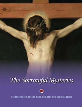 Βιβλίο The Sorrowful Mysteries: An Illustrated Rosary Book for Kids and Their Families Jerry Windley-Daoust