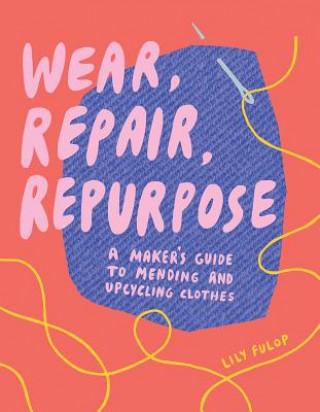 Kniha Wear, Repair, Repurpose Lily Fulop