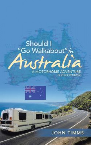 Kniha Should I Go Walkabout in Australia John Timms