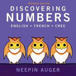 Kniha Discovering Numbers: English * French * Cree - Updated Edition Neepin Auger