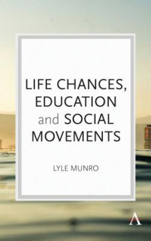 Kniha Life Chances, Education and Social Movements Lyle Munro