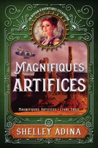 Könyv Magnifiques artifices: Un roman d'aventure steampunk Shelley Adina