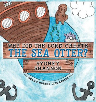 Kniha Why Did the Lord Create the Sea Otter? Sydney Shannon