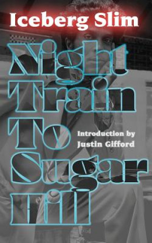 Knjiga Night Train to Sugar Hill Iceberg Slim