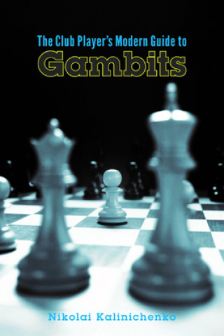 Kniha The Club Player's Modern Guide to Gambits Nikolai Kalinichenko
