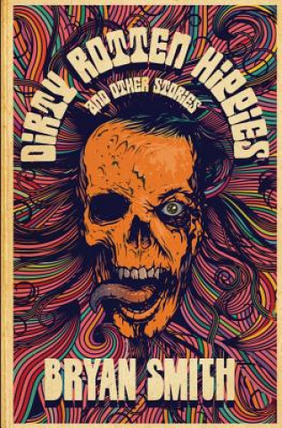 Kniha Dirty Rotten Hippies and Other Stories Bryan Smith