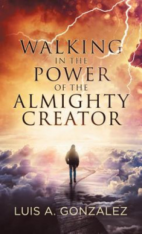 Buch Walking in the Power of the Almighty Creator Luis A. Gonzalez